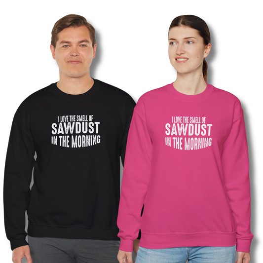 I Love The Smell of Sawdust In The Morning, Woodworking Lover - Crewneck Sweatshirt Unisex S-5XL