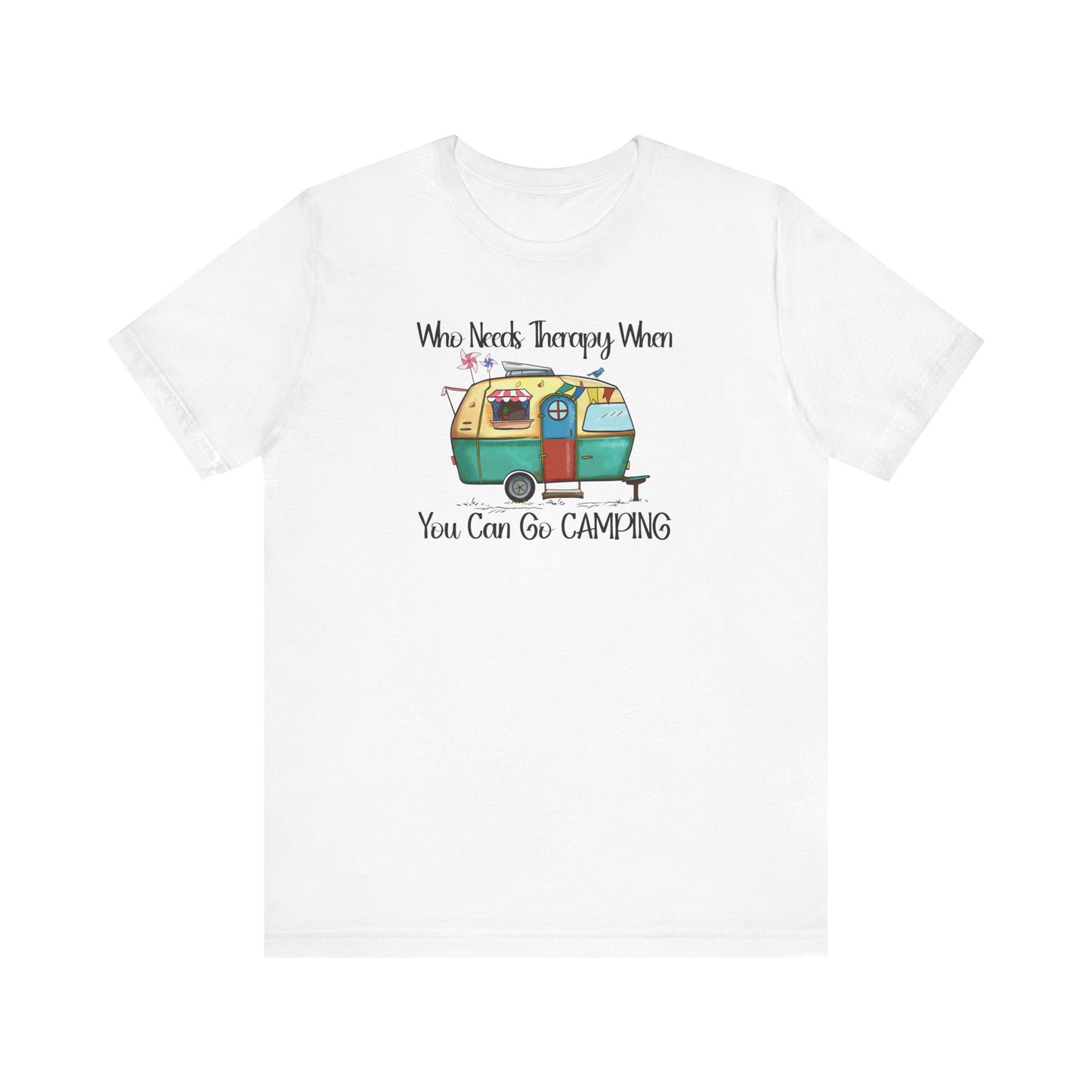 Who Needs Therapy When You Can Go Camping - Short Sleeve T-Shirt XS-5XL