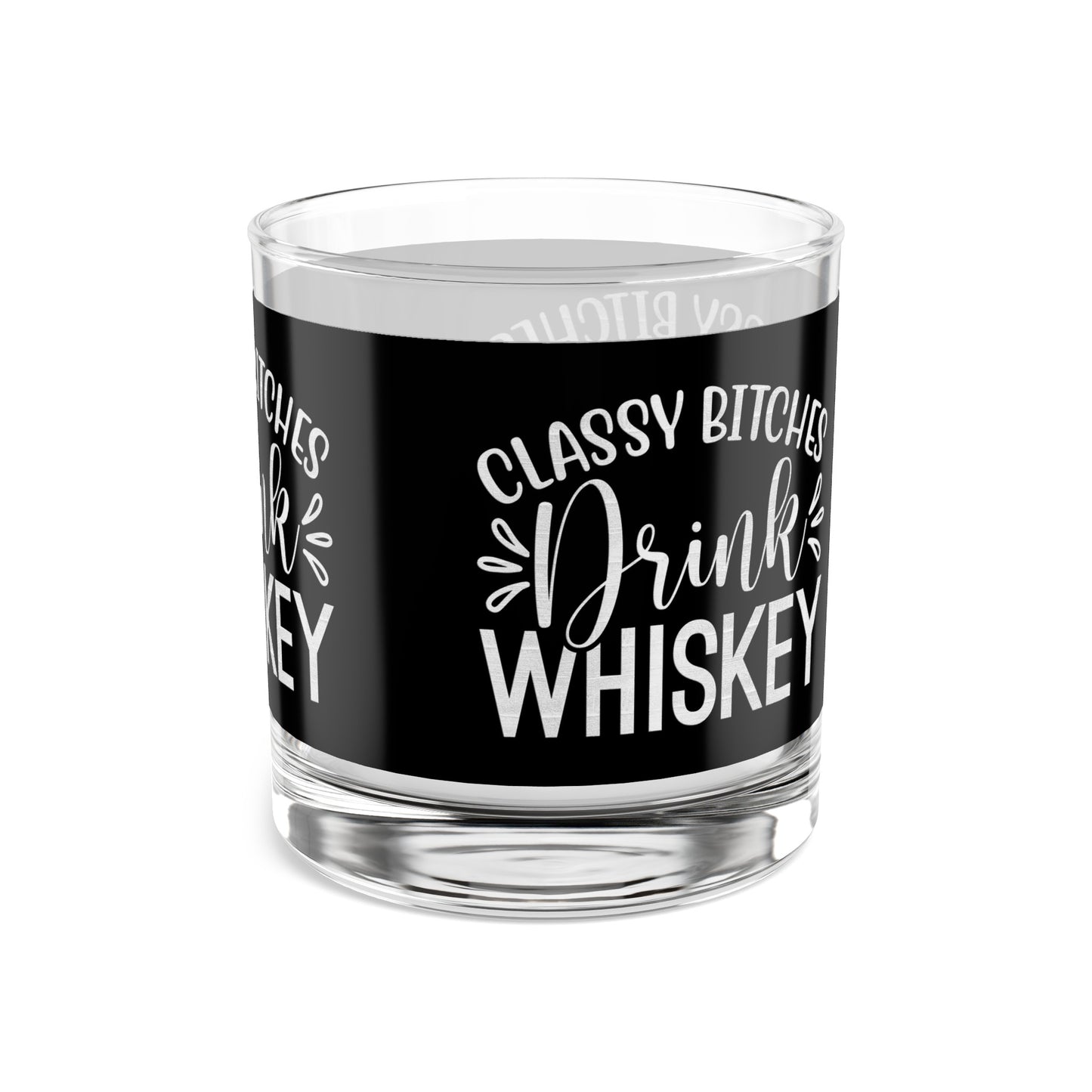 Classy Bitches Drink Whiskey - Whiskey Rock Glass, 10oz