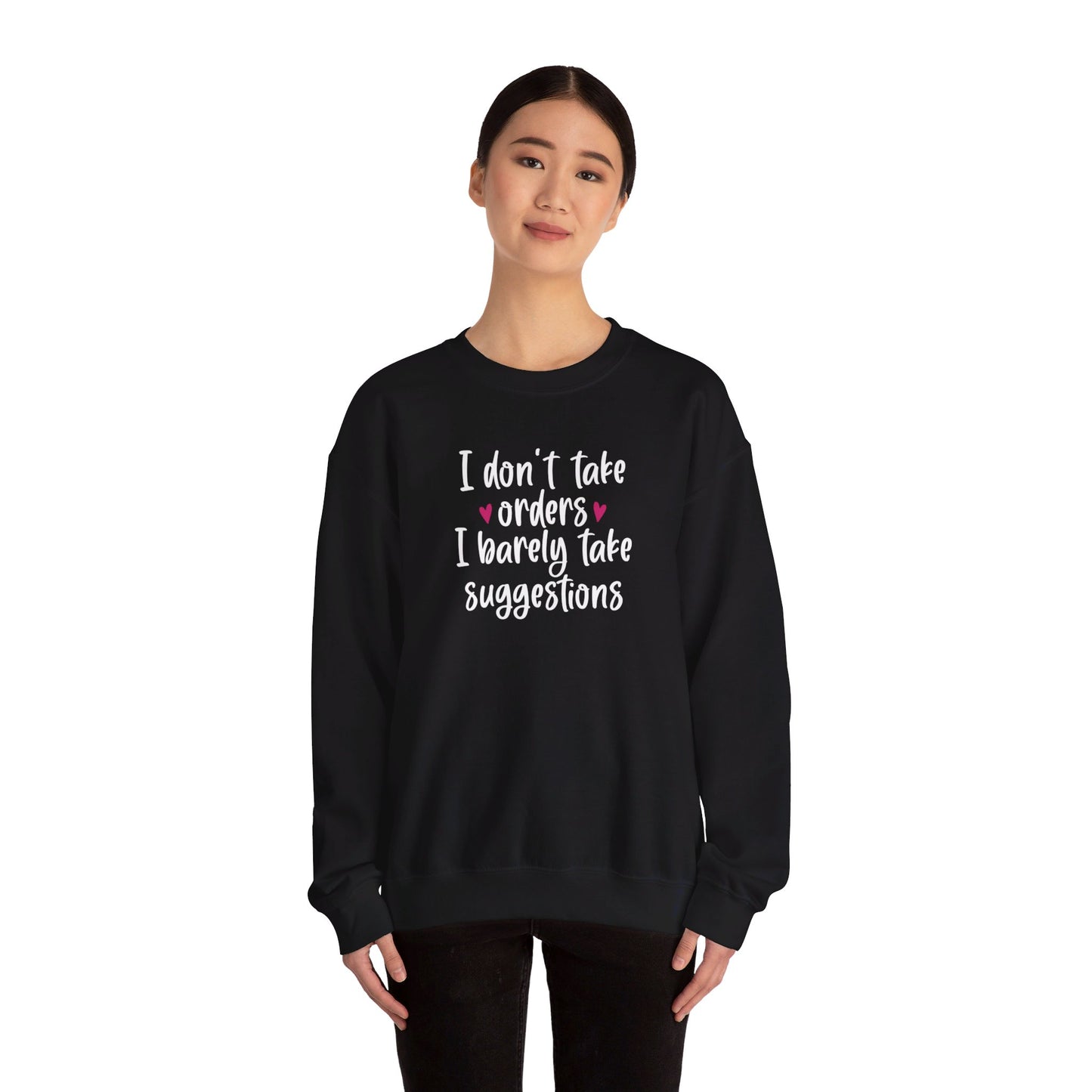 I Don't Take Orders I Barely Take Suggestions - Crewneck Sweatshirt Unisex S-3XL