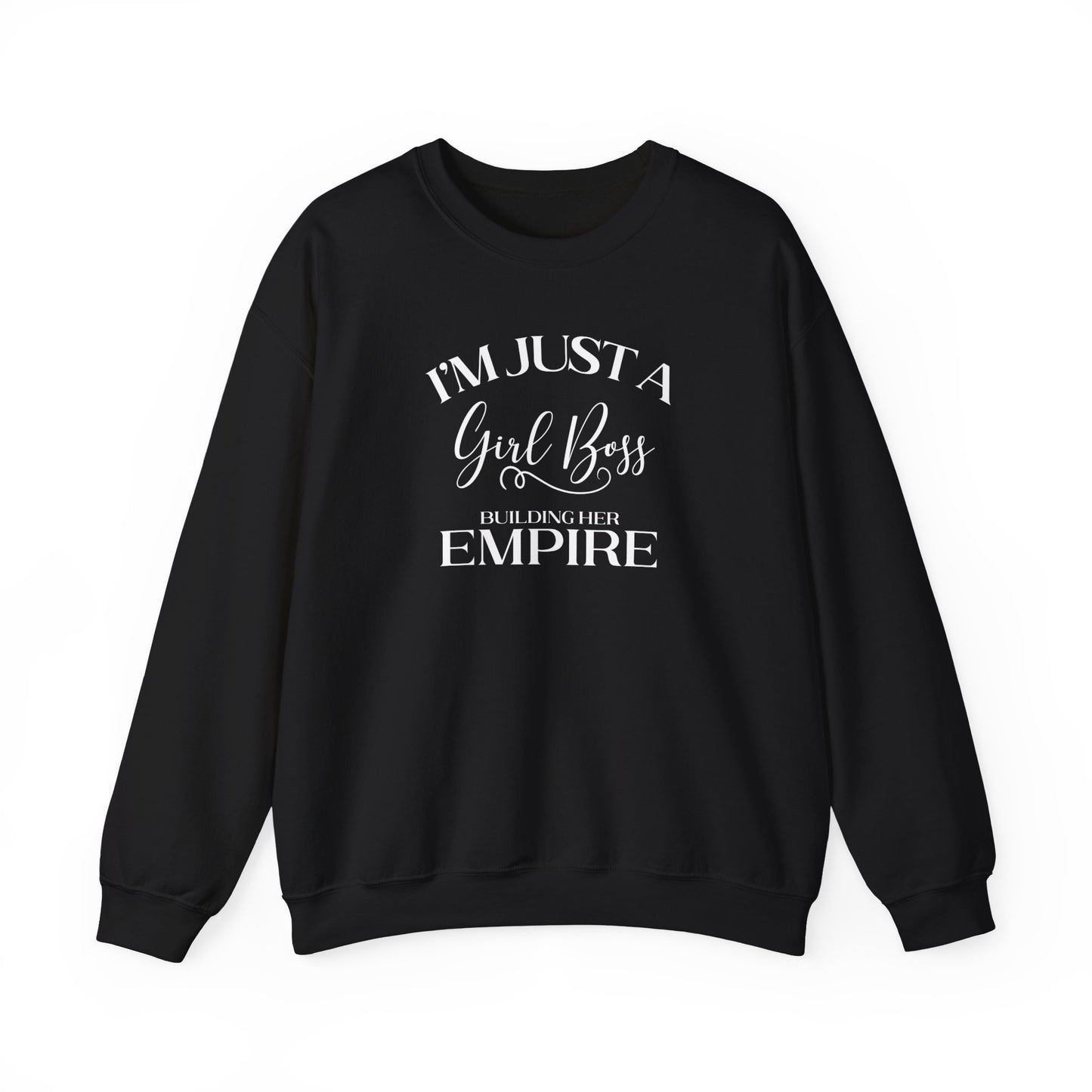 I'm Just A Girl Boss Building Her Empire - Crewneck Sweatshirt Unisex S-5XL