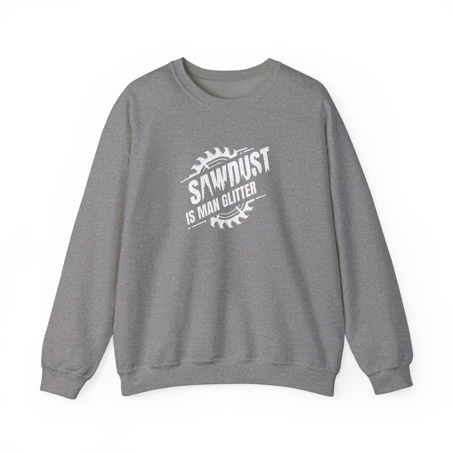 Sawdust Is Man Glitter -  Crewneck Sweatshirt Unisex S-3XL