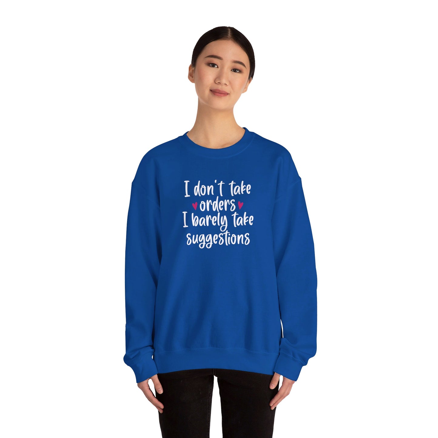 I Don't Take Orders I Barely Take Suggestions - Crewneck Sweatshirt Unisex S-3XL