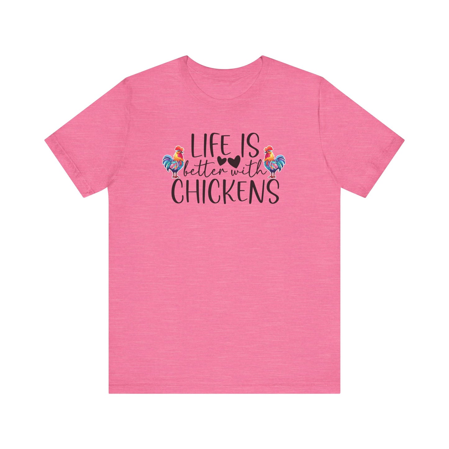 Life Is Better With Chickens - Short Sleeve T-Shirt XS-5XL