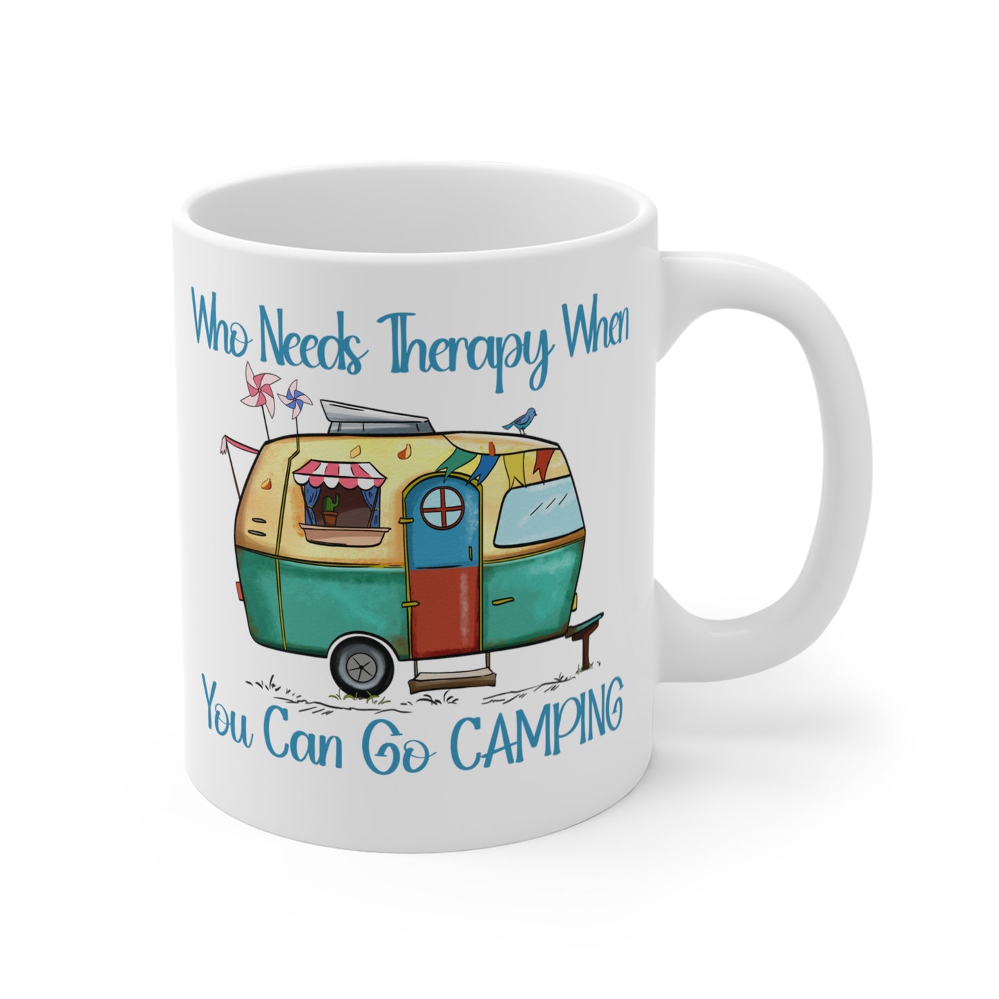 Who Needs Therapy When You Can Go Camping  - 11 oz Coffee