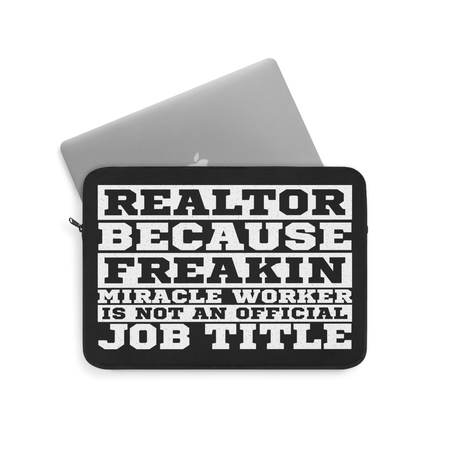 Realtor Because Freaking Miracle Worker Is Not An Official Job Description Laptop or Ipad Protective Sleeve 3 Sizes