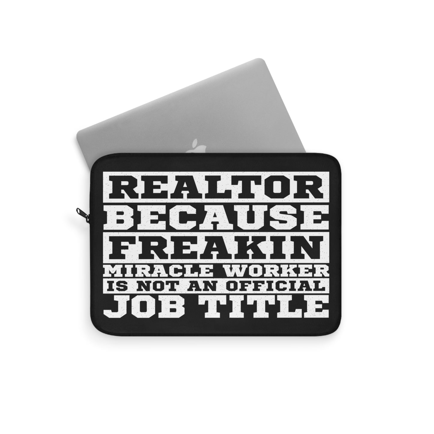 Realtor Because Freaking Miracle Worker Is Not An Official Job Description Laptop or Ipad Protective Sleeve 3 Sizes