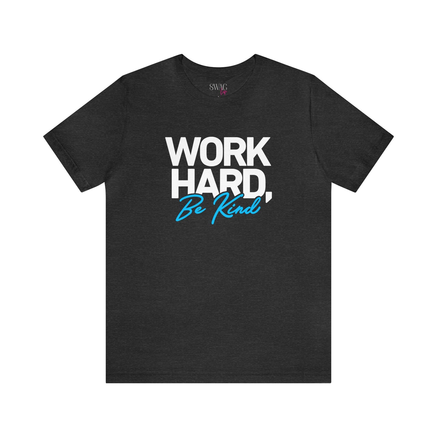 Work Hard Be Kind - Short Sleeve T-Shirt XS-5XL