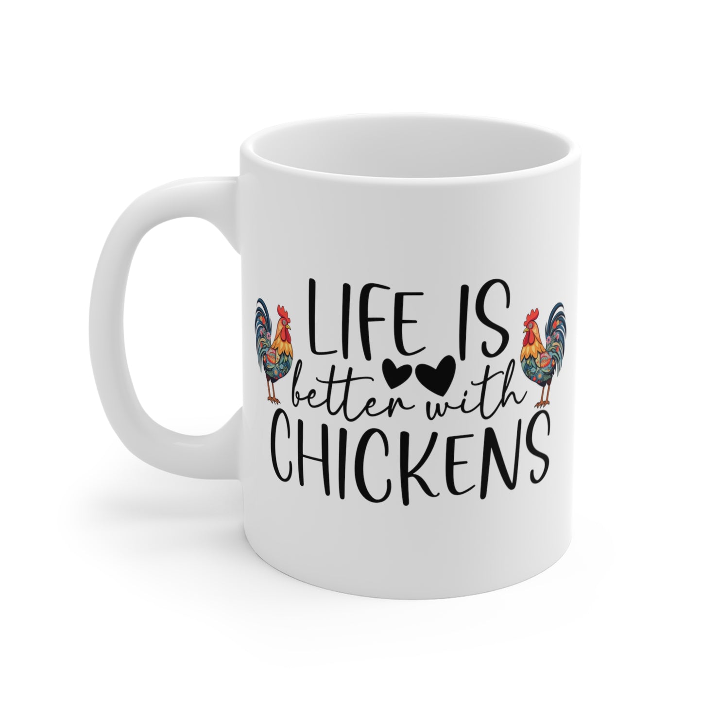 Life is Better With Chickens  - 11 oz Coffee