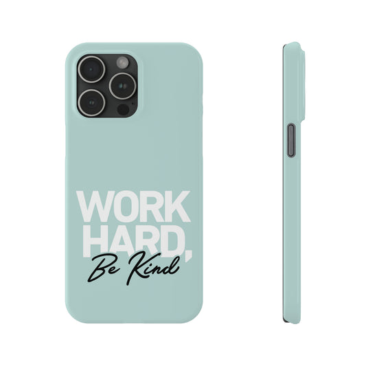 Seaglass Teal - Work Hard Be Kind Iphone 15-12 Slim Phone Case