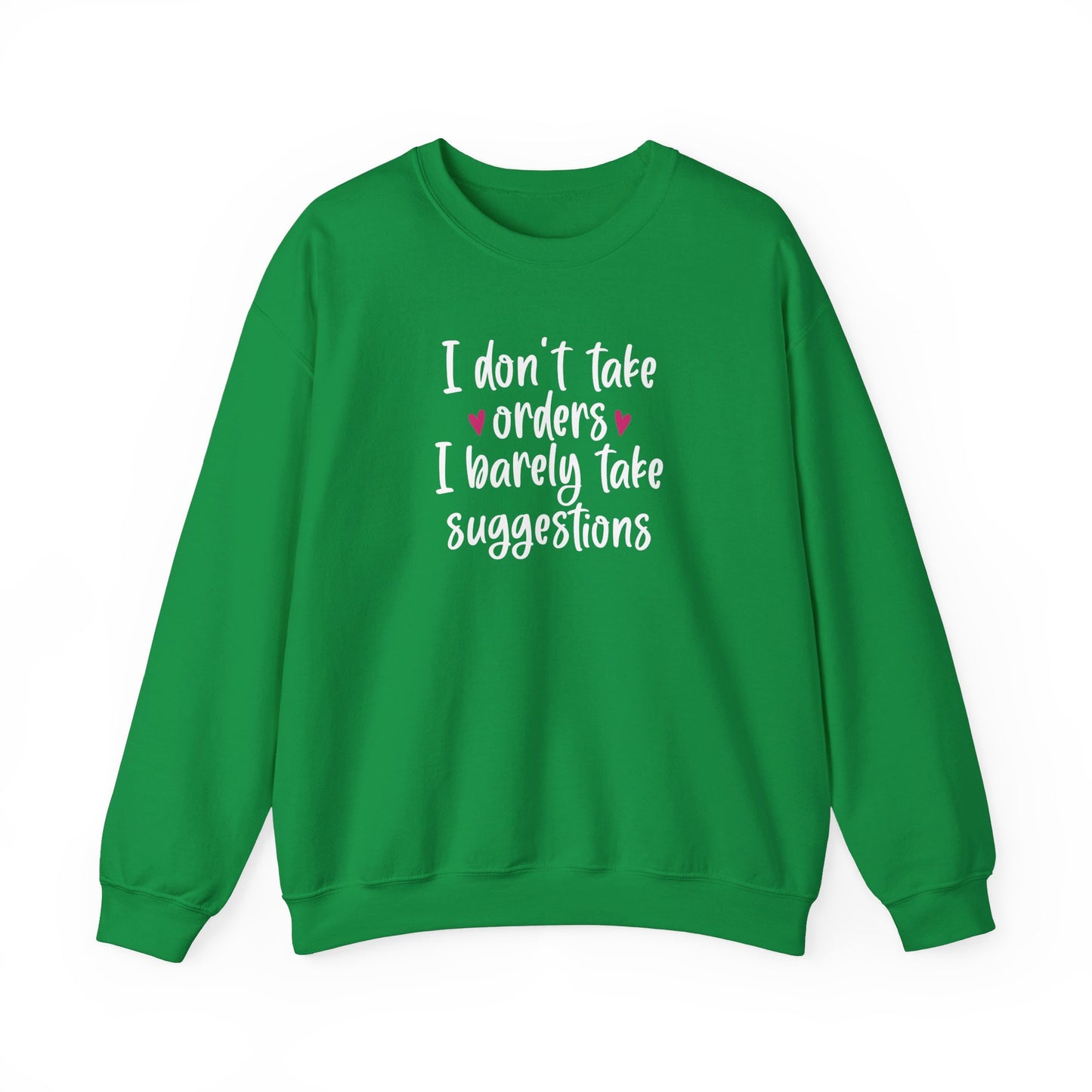 I Don't Take Orders I Barely Take Suggestions - Crewneck Sweatshirt Unisex S-3XL