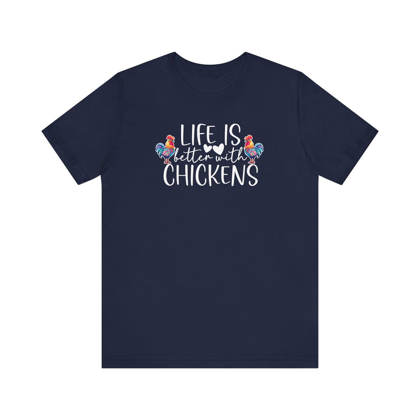 Life Is Better With Chickens - Short Sleeve T-Shirt XS-5XL