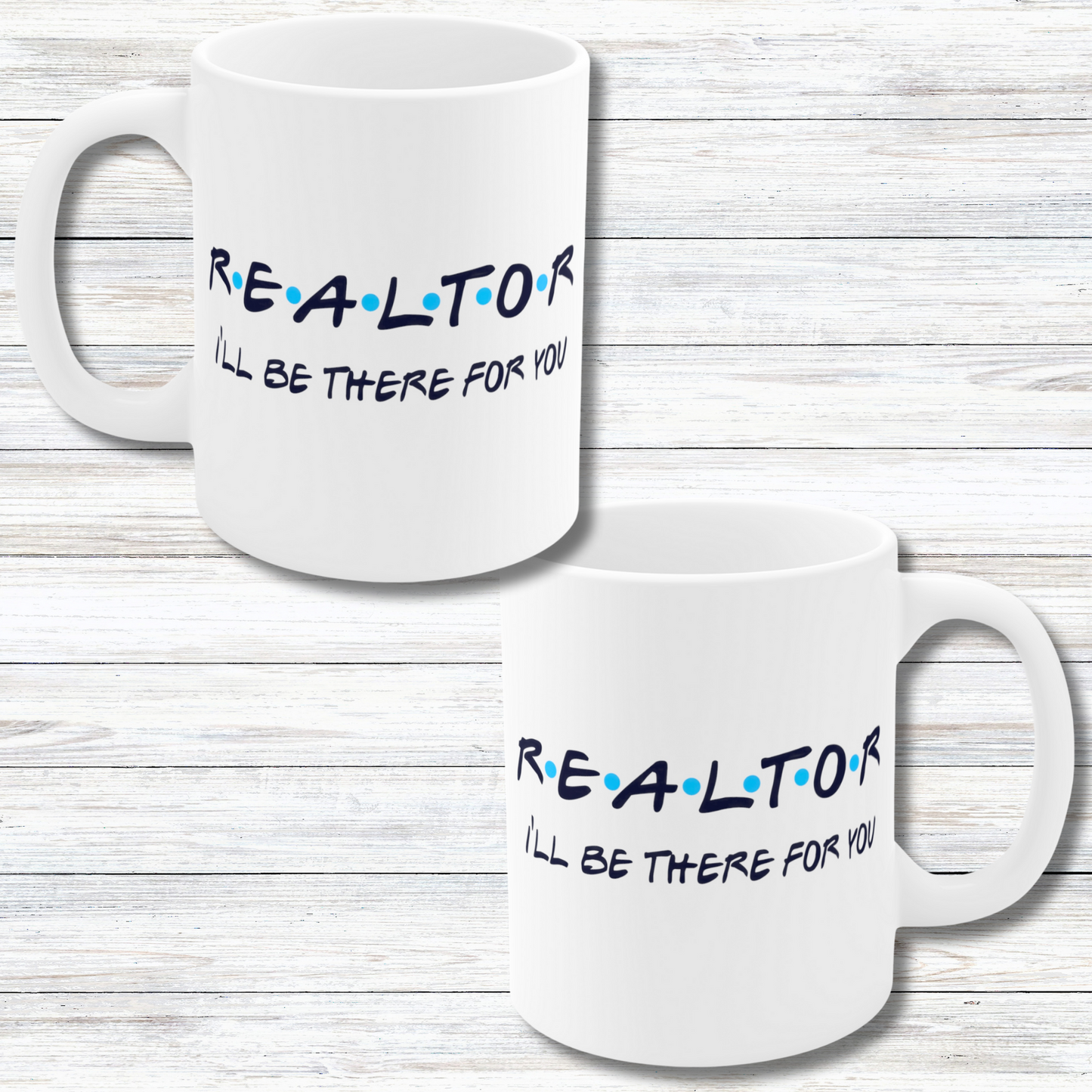 REALTOR I'll Be There For You - 11 oz Coffee