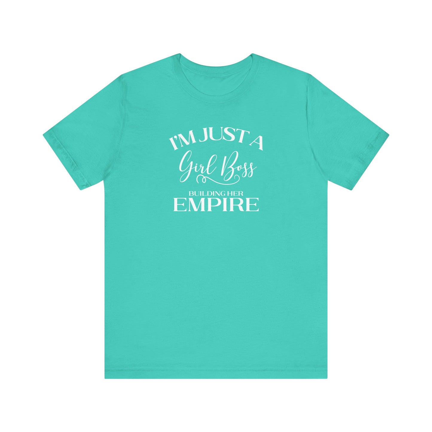 I'm Just A Girl Boss Building Her Empire - Short Sleeve T-Shirt XS-5XL