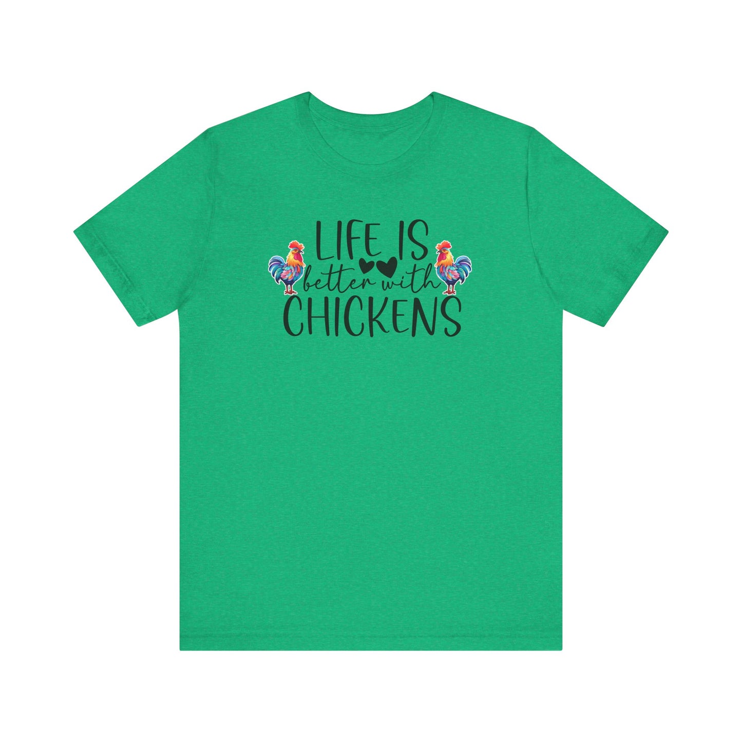 Life Is Better With Chickens - Short Sleeve T-Shirt XS-5XL