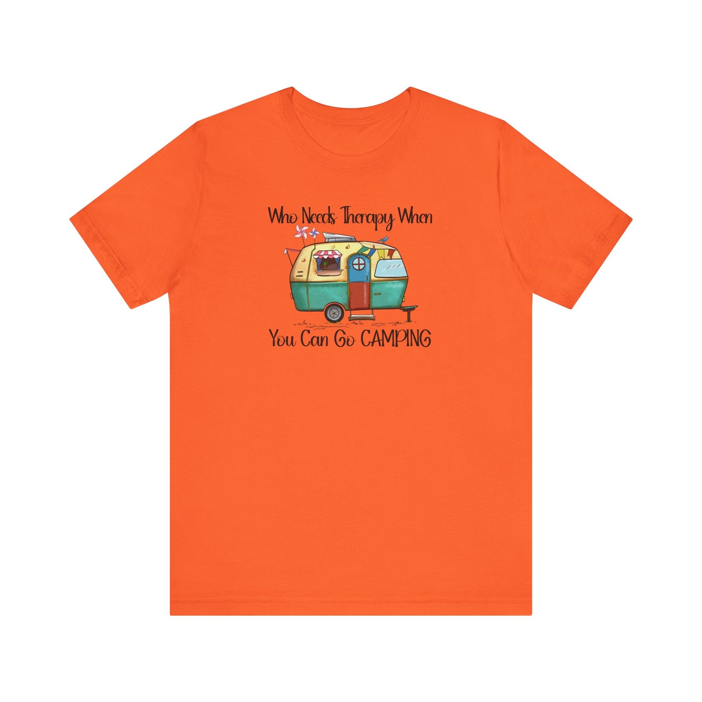 Who Needs Therapy When You Can Go Camping - Short Sleeve T-Shirt XS-5XL