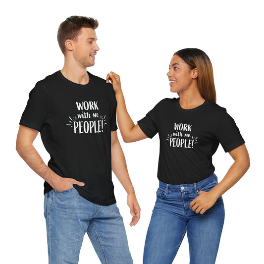 Work With Me People! - Short Sleeve T-Shirt XS-5XL