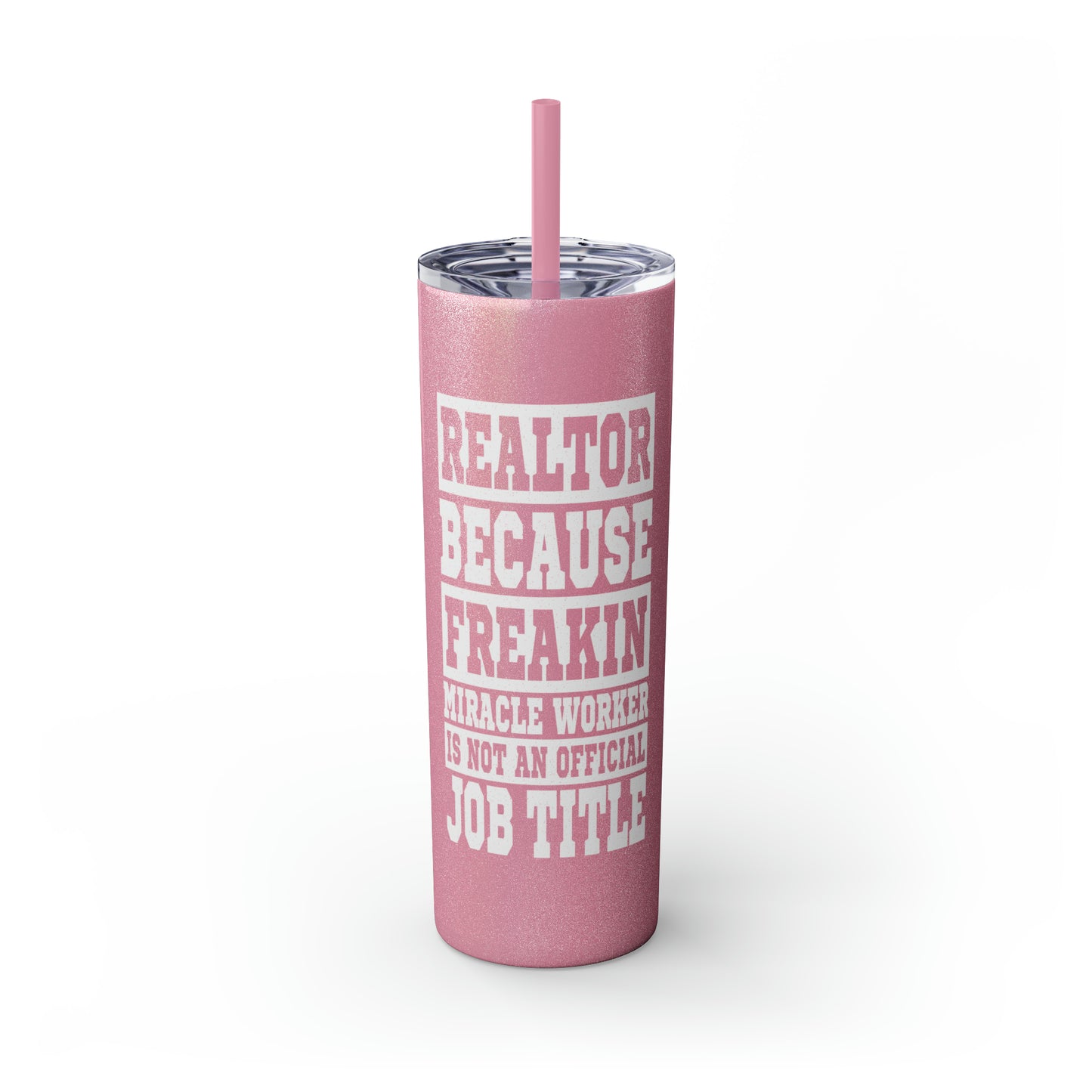 Realtor Because Freaking Miracle Worker Is Not An Official Job Description White 20oz Skinny Tumbler with Straw