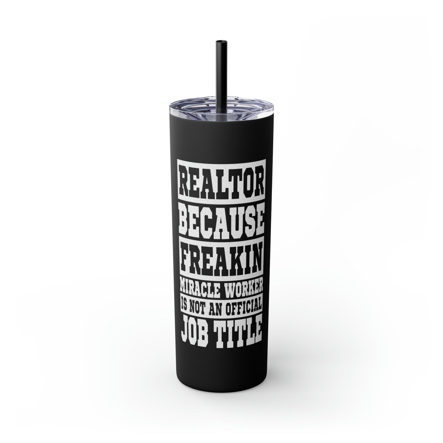 Realtor Because Freaking Miracle Worker Is Not An Official Job Description White 20oz Skinny Tumbler with Straw