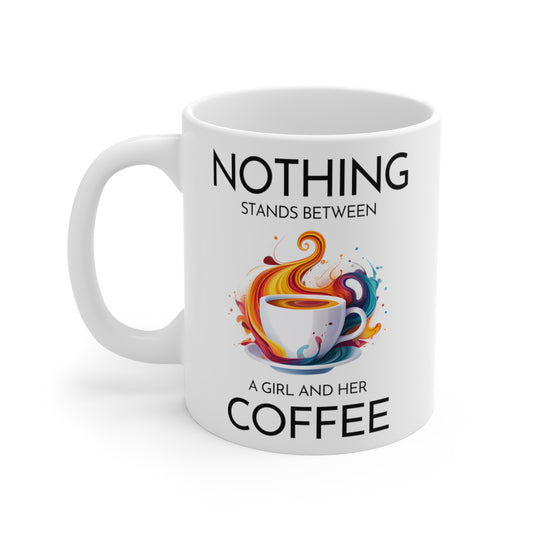 Nothing Stands Between A Girl and Her Coffee 11oz Coffee Mug