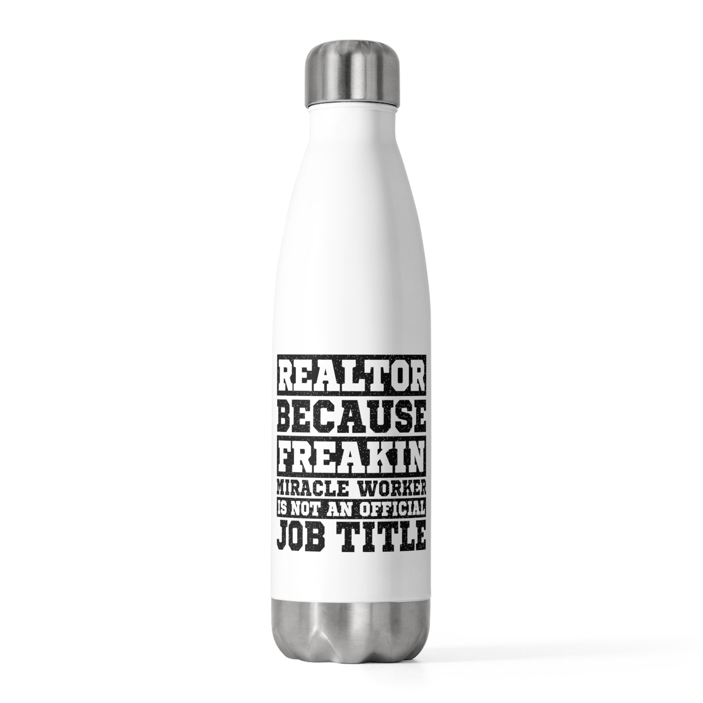 Realtor Because Freaking Miracle Working Is Not An Official Job Title  20 oz Insulated Stainless Steel Water Bottle