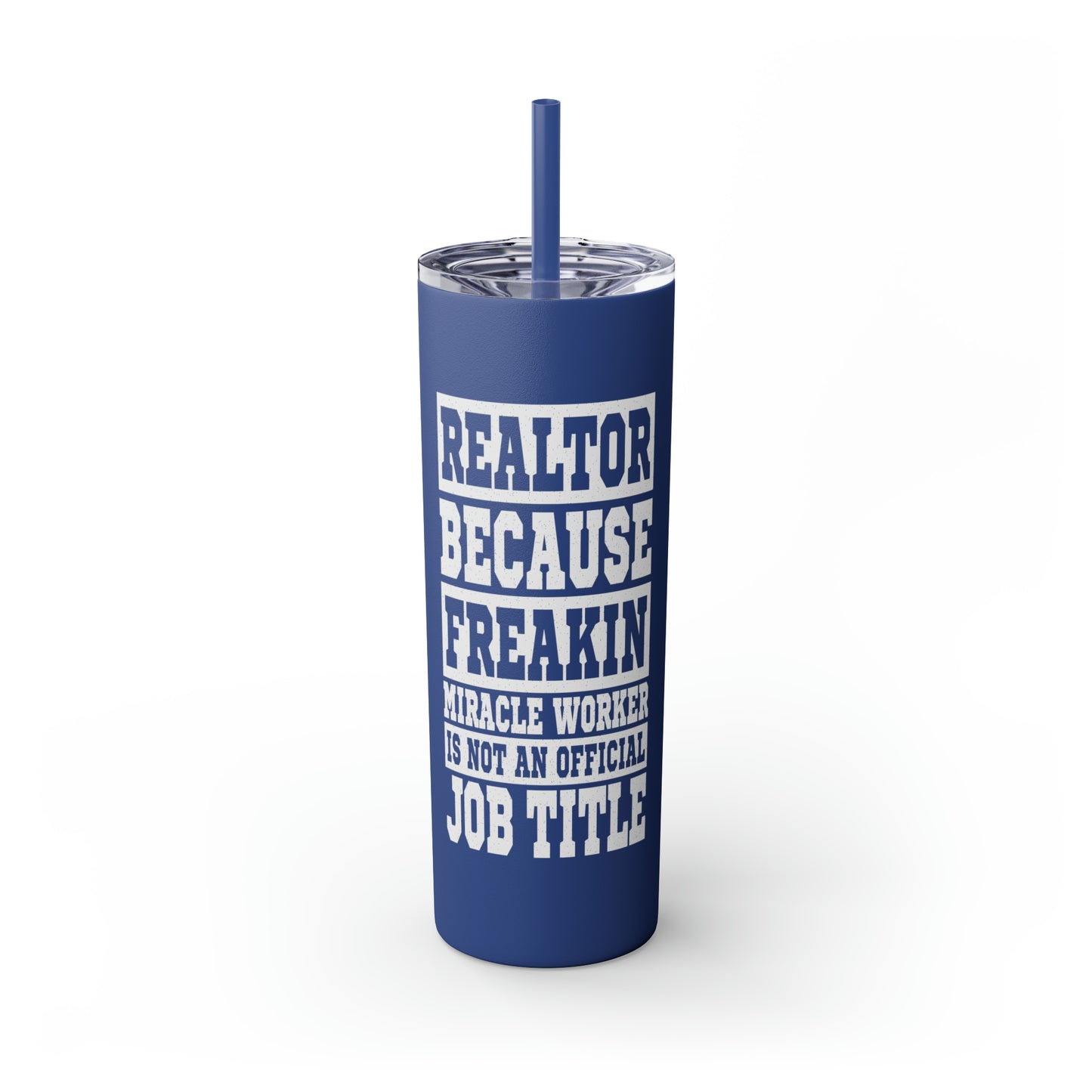 Realtor Because Freaking Miracle Worker Is Not An Official Job Description White 20oz Skinny Tumbler with Straw