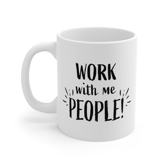 Work With Me People 11oz Coffee Mug