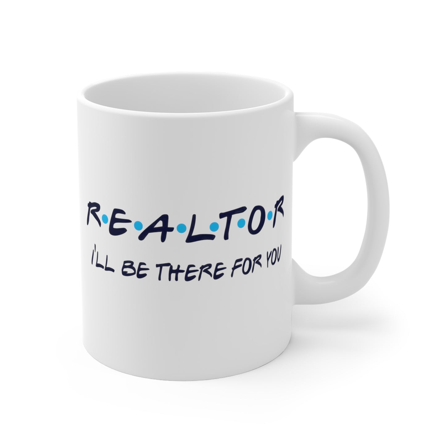 REALTOR I'll Be There For You - 11 oz Coffee