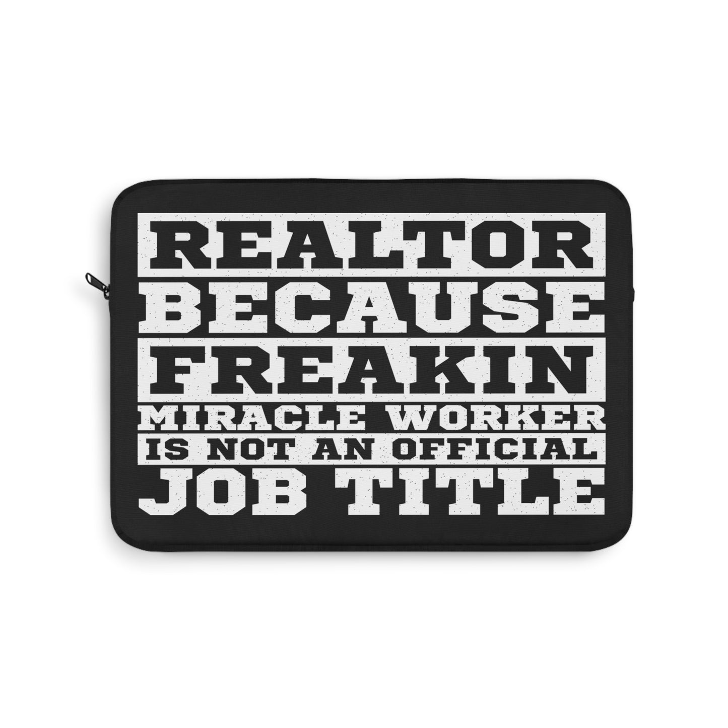 Realtor Because Freaking Miracle Worker Is Not An Official Job Description Laptop or Ipad Protective Sleeve 3 Sizes