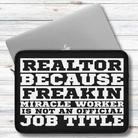 Realtor Because Freaking Miracle Worker Is Not An Official Job Description Laptop or Ipad Protective Sleeve 3 Sizes