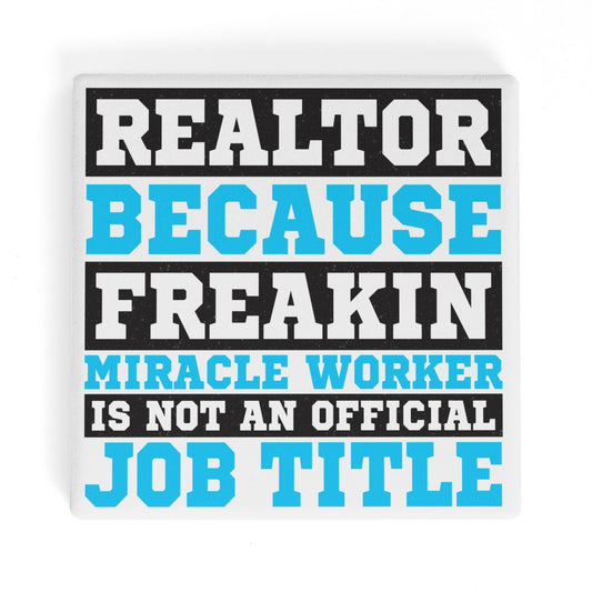 REALTOR Because Freakin Miracle Worker Is Not An Official Job Title Square Ceramic Coasters - Set of 4