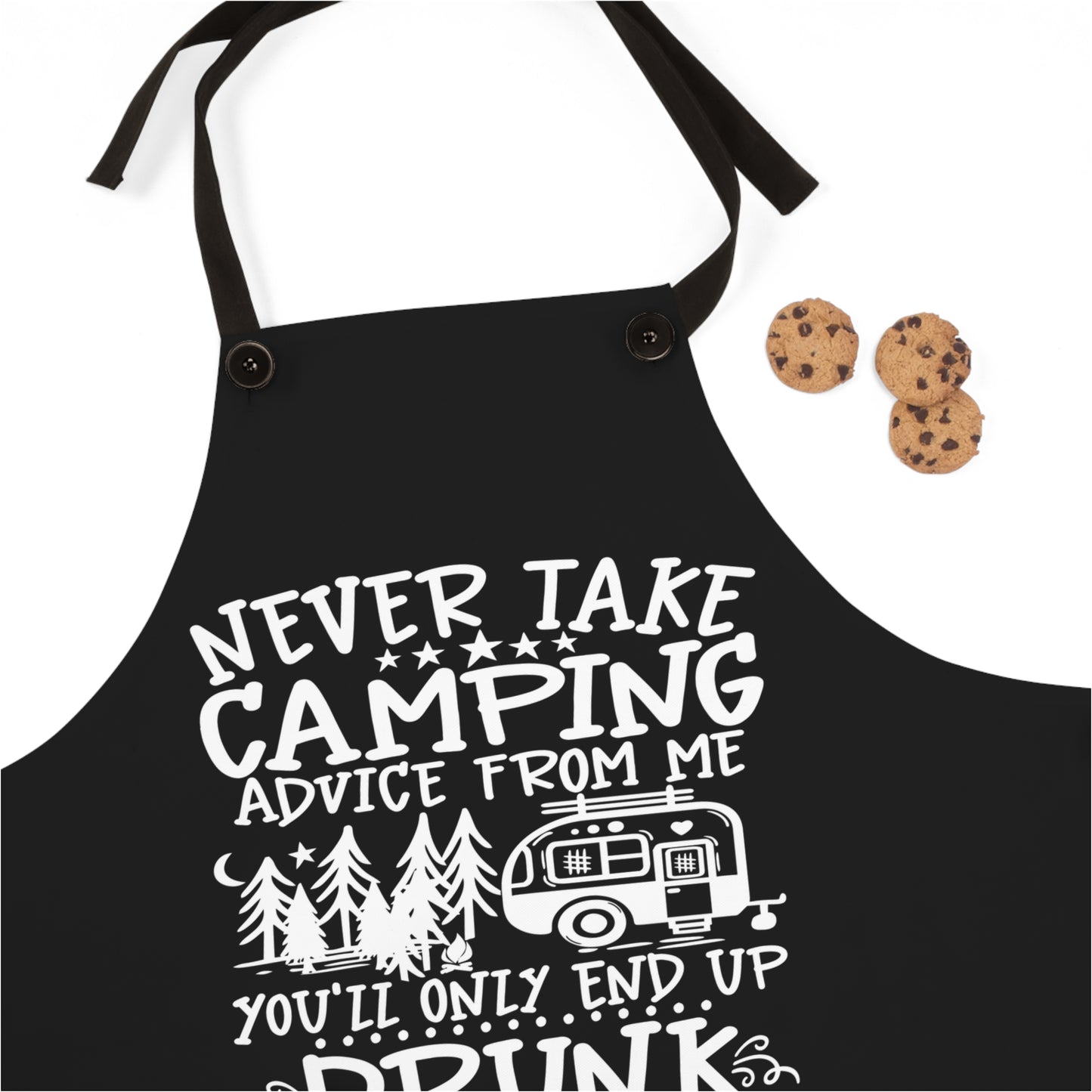 Never Take Camping Advice From Me You'll Only End Up Drunk on Black Kitchen Chef Apron