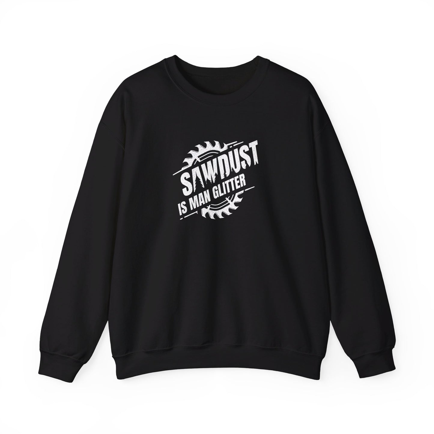 Sawdust Is Man Glitter -  Crewneck Sweatshirt Unisex S-3XL