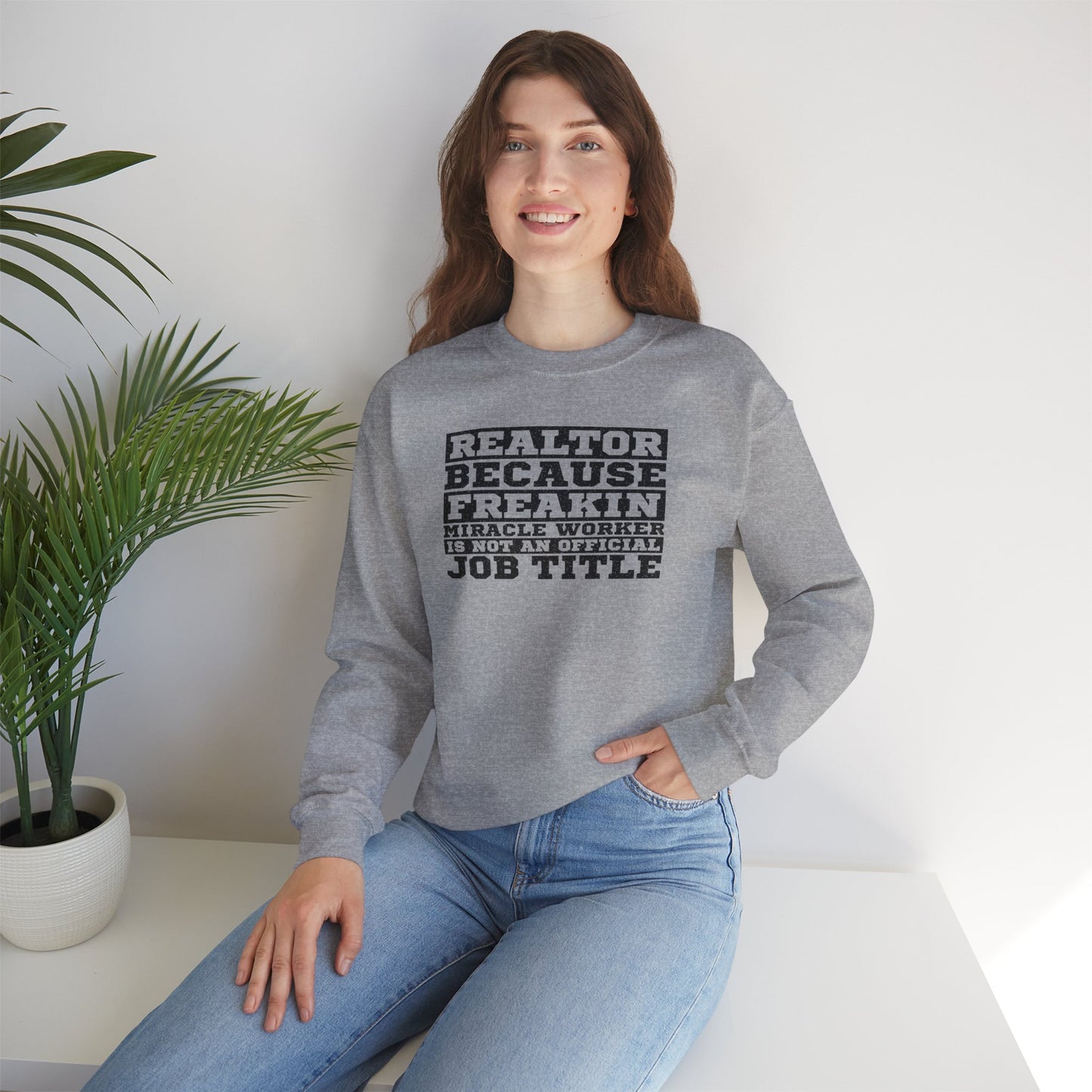 Realtor Because Freaking Miracle Working Is Not An Official Job Title - Crewneck Sweatshirt Unisex S-5XL