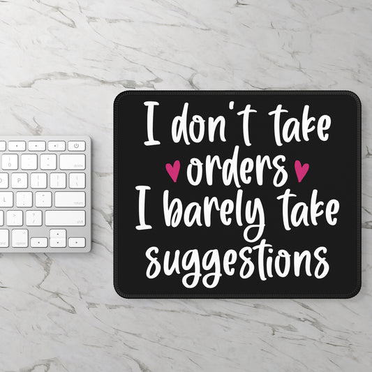 I Don't Take Orders I Barely Take Suggestions Sarcastic Sayings Gaming Mouse Pad with Finished Edges