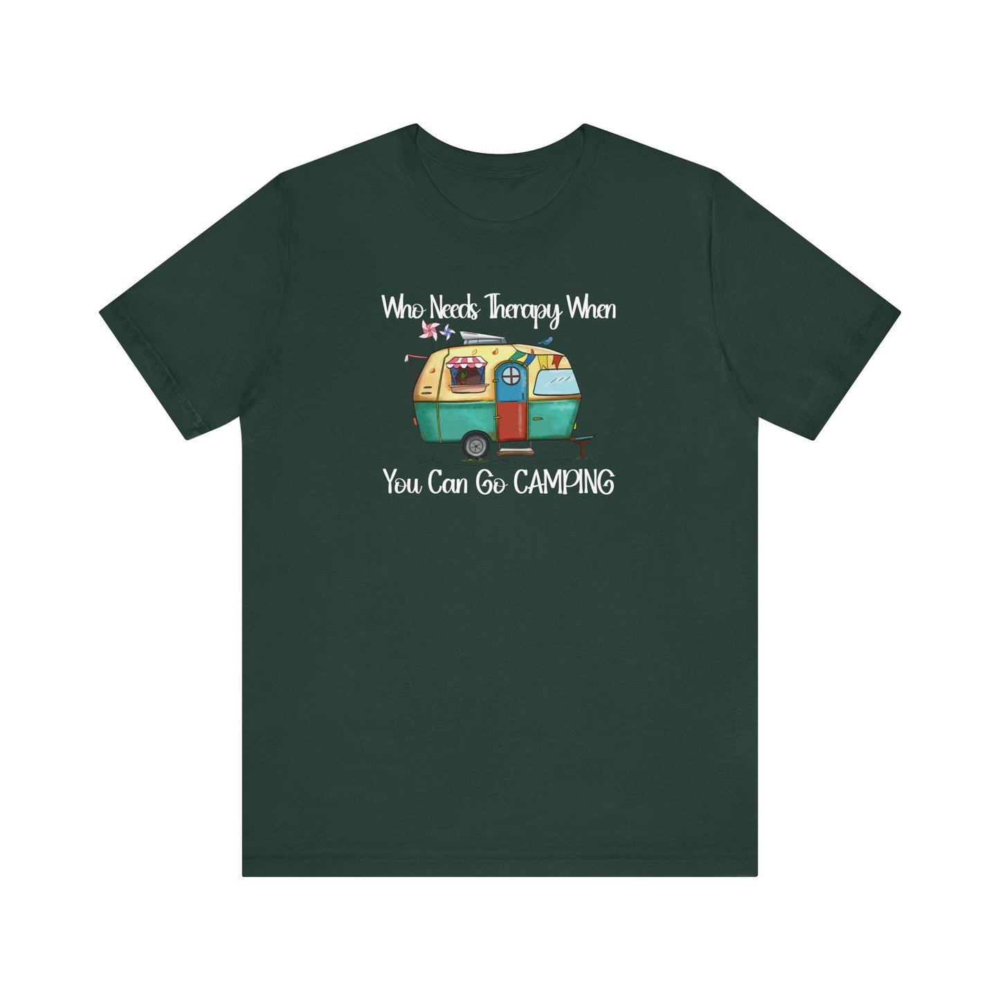 Who Needs Therapy When You Can Go Camping - Short Sleeve T-Shirt XS-5XL