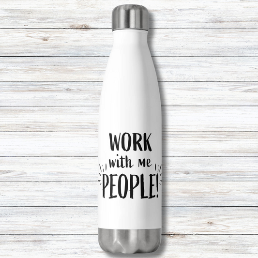 Work With Me People - 20 oz Insulated Stainless Steel Water Bottle