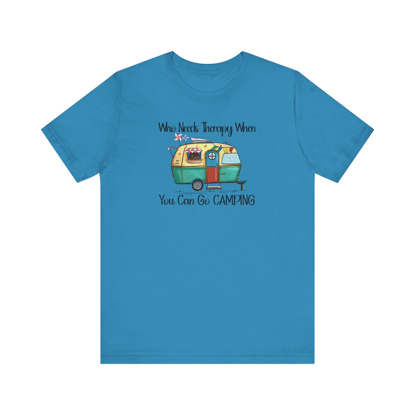 Who Needs Therapy When You Can Go Camping - Short Sleeve T-Shirt XS-5XL