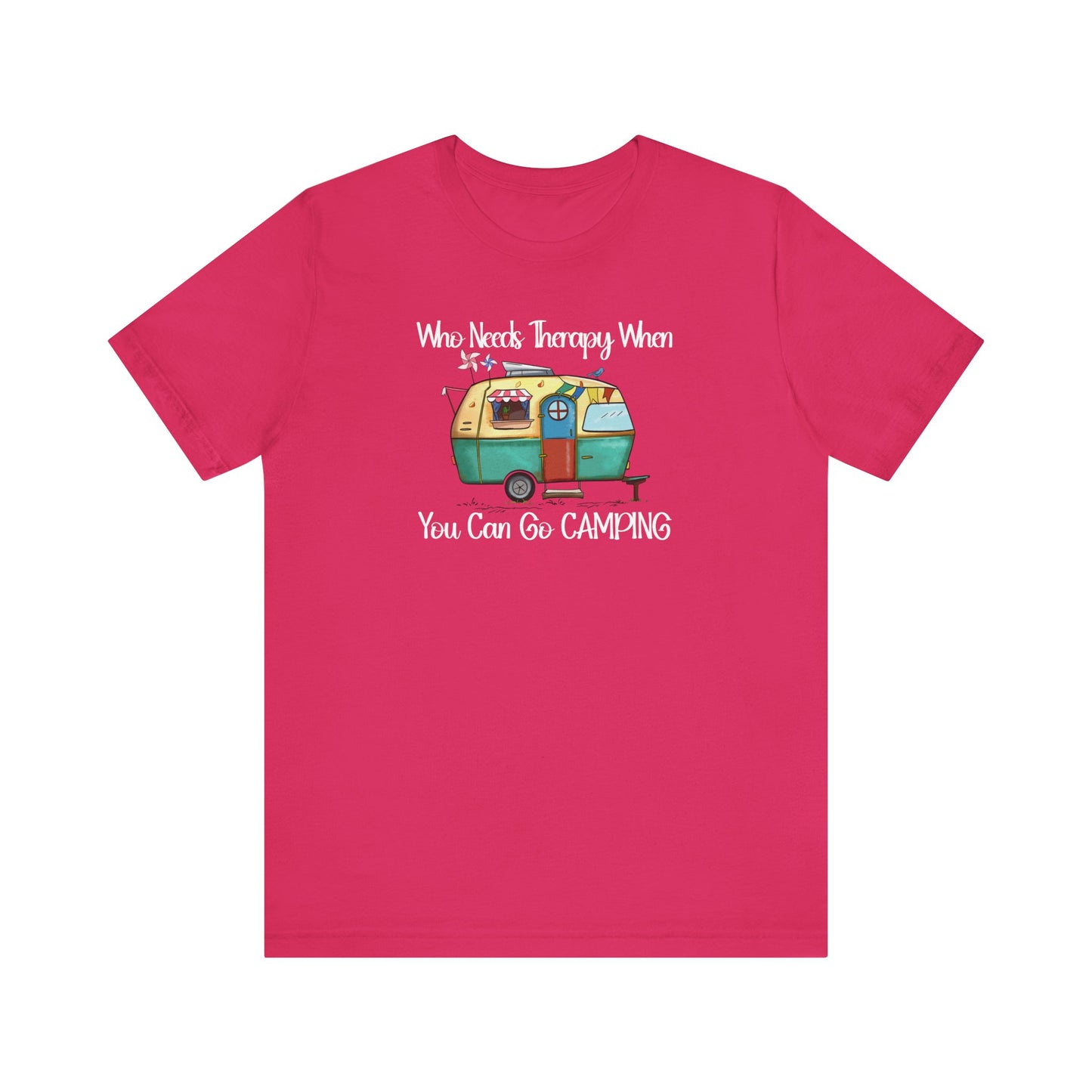 Who Needs Therapy When You Can Go Camping - Short Sleeve T-Shirt XS-5XL