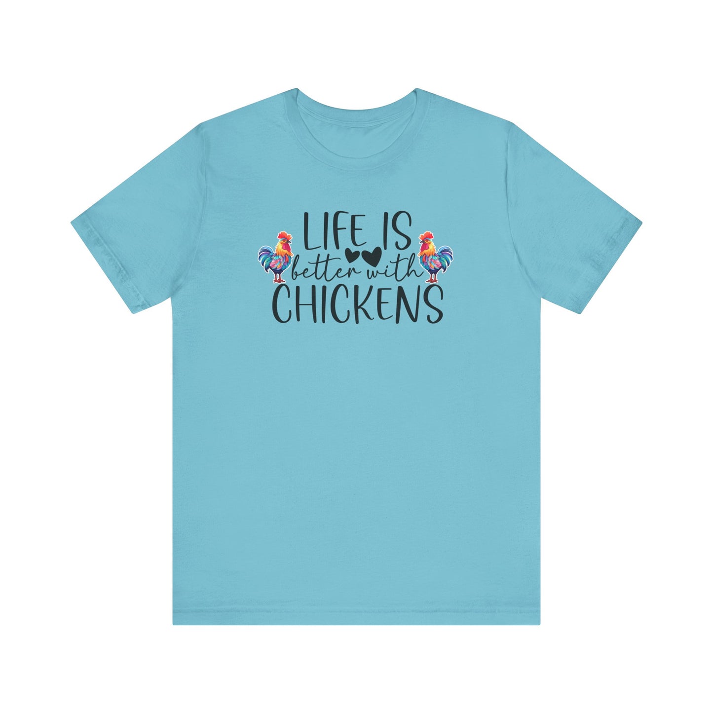 Life Is Better With Chickens - Short Sleeve T-Shirt XS-5XL