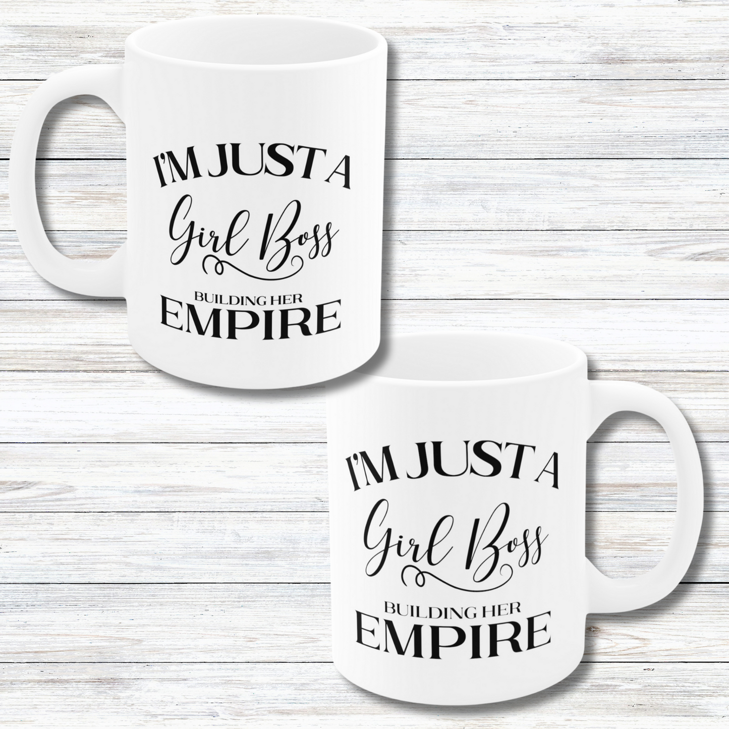 I'm Just A Girl Boss Building Her Empire - 11 oz Coffee