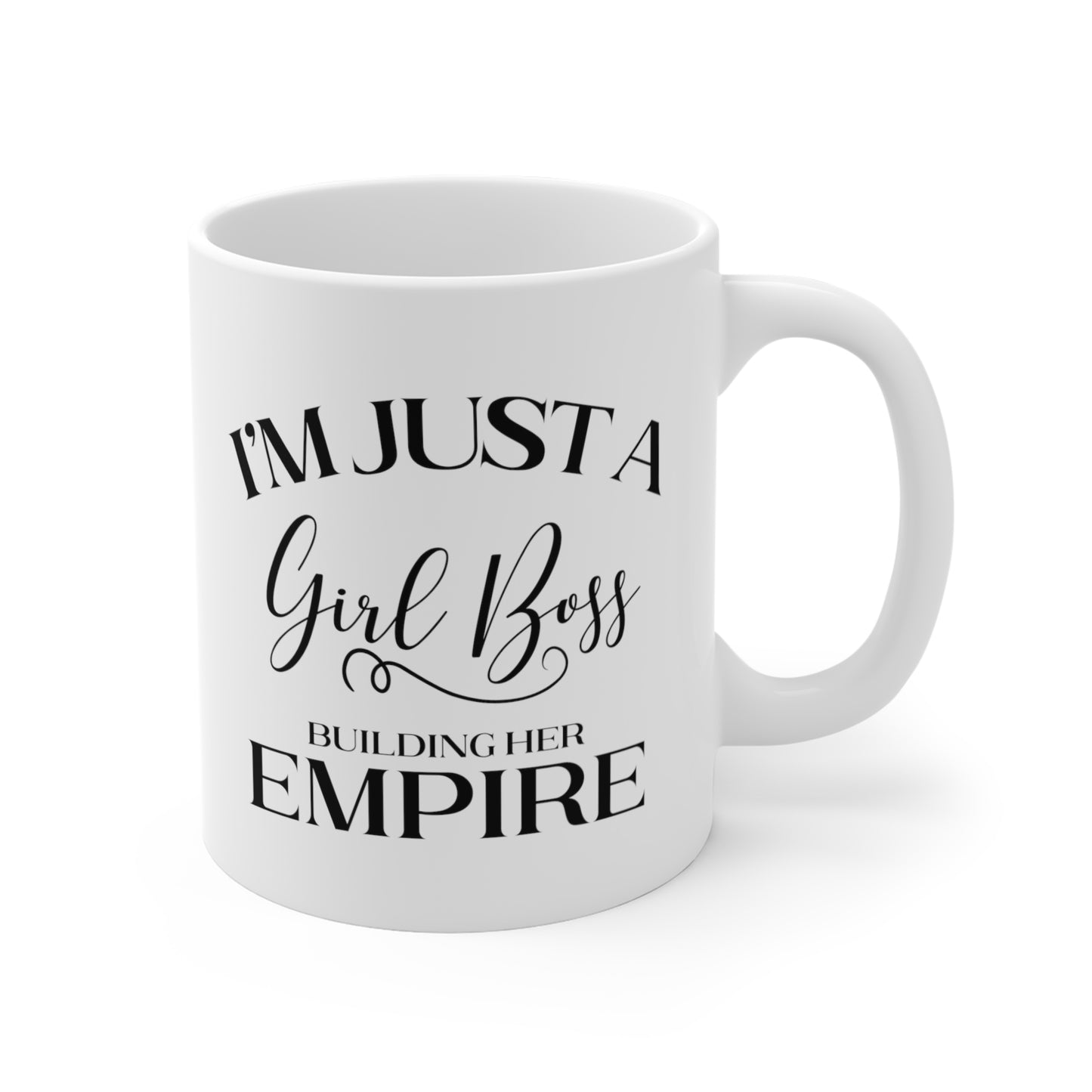 I'm Just A Girl Boss Building Her Empire - 11 oz Coffee