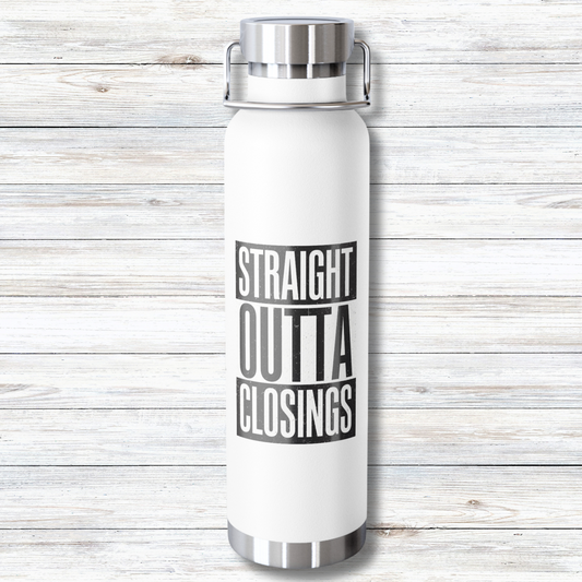 Straight Outta Closings  - 22 oz Copper Vacuum Insulated Bottle Multiple Colors