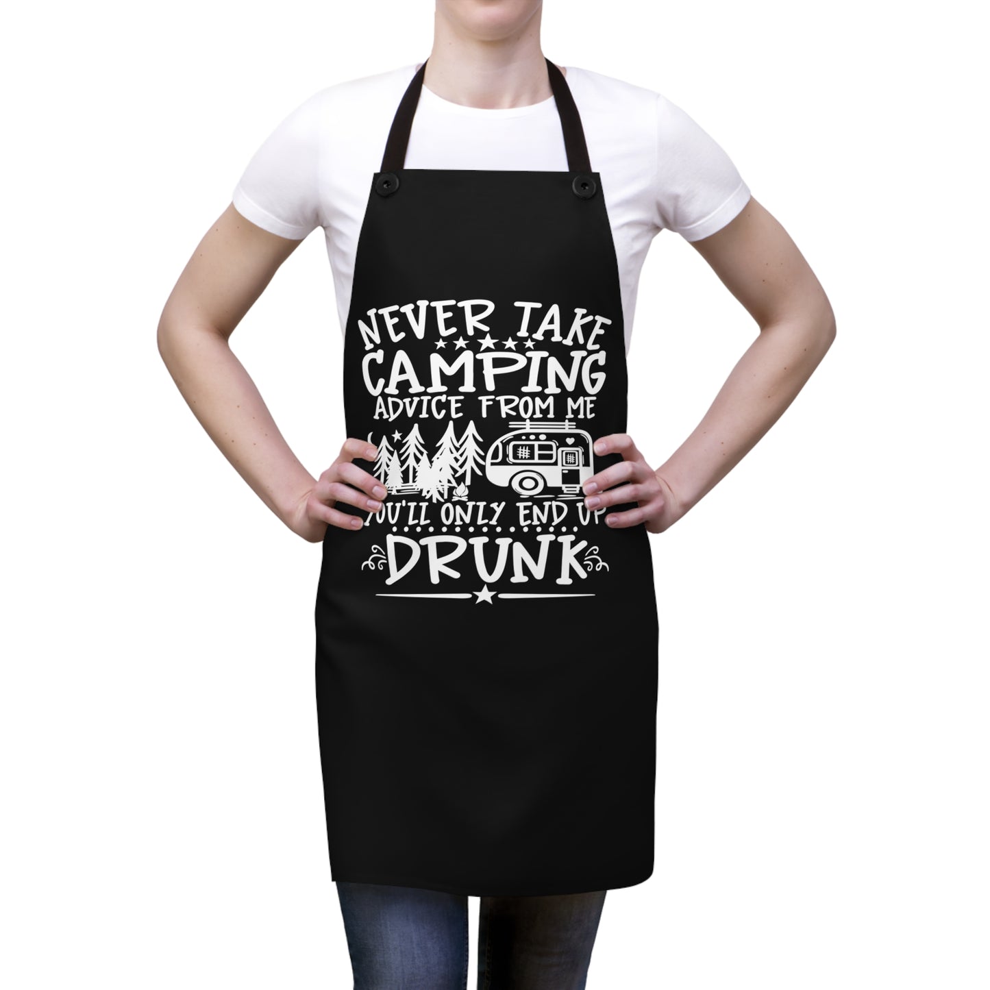 Never Take Camping Advice From Me You'll Only End Up Drunk on Black Kitchen Chef Apron