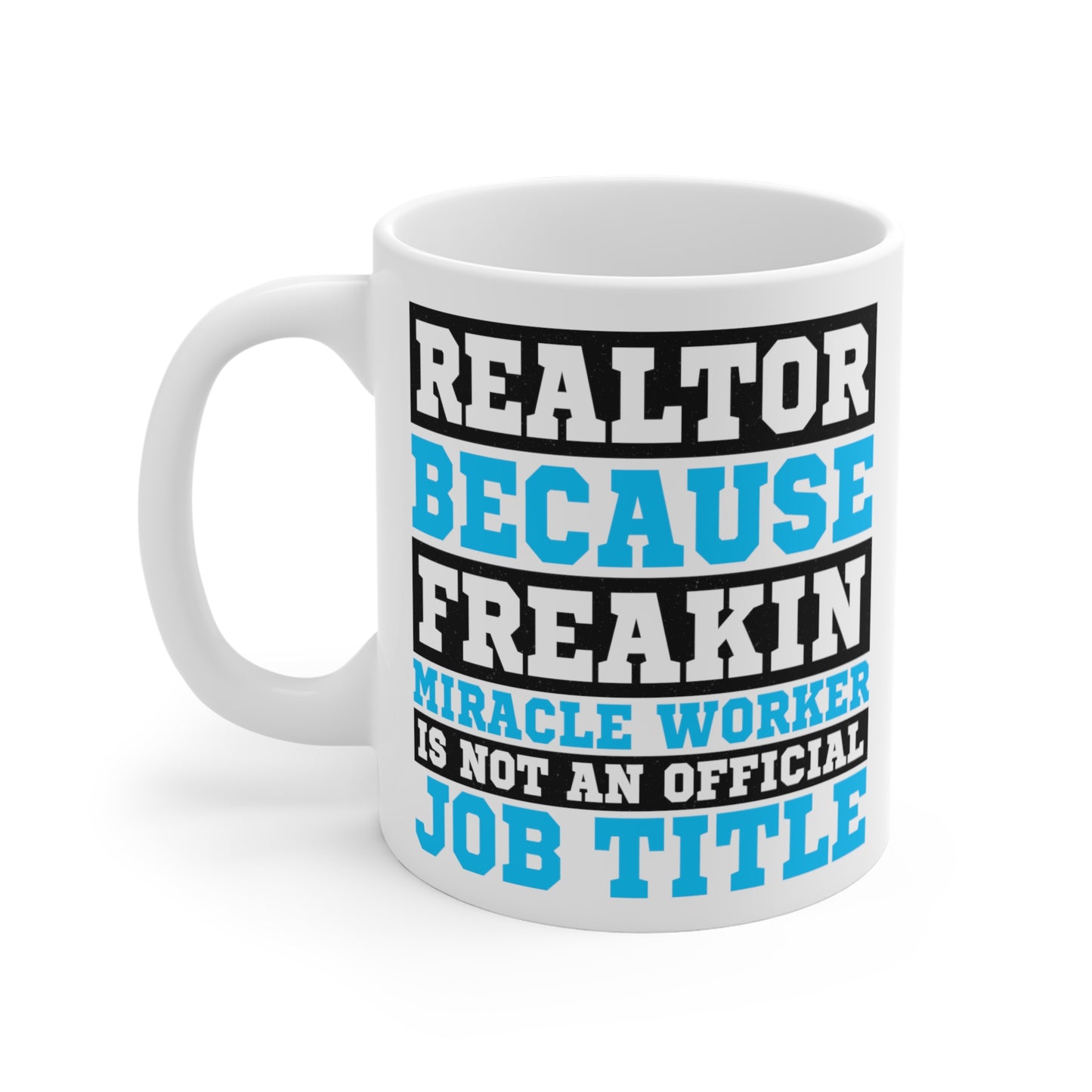 Realtor Because Freaking Miracle Worker Is Not An Official Job Description - 11 oz Coffee