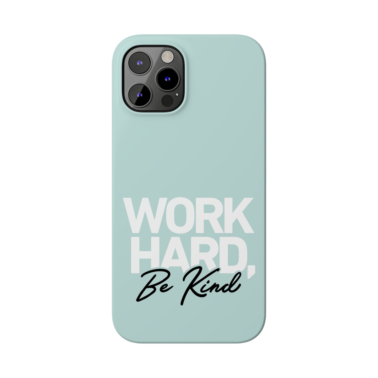 Seaglass Teal - Work Hard Be Kind Iphone 15-12 Slim Phone Case