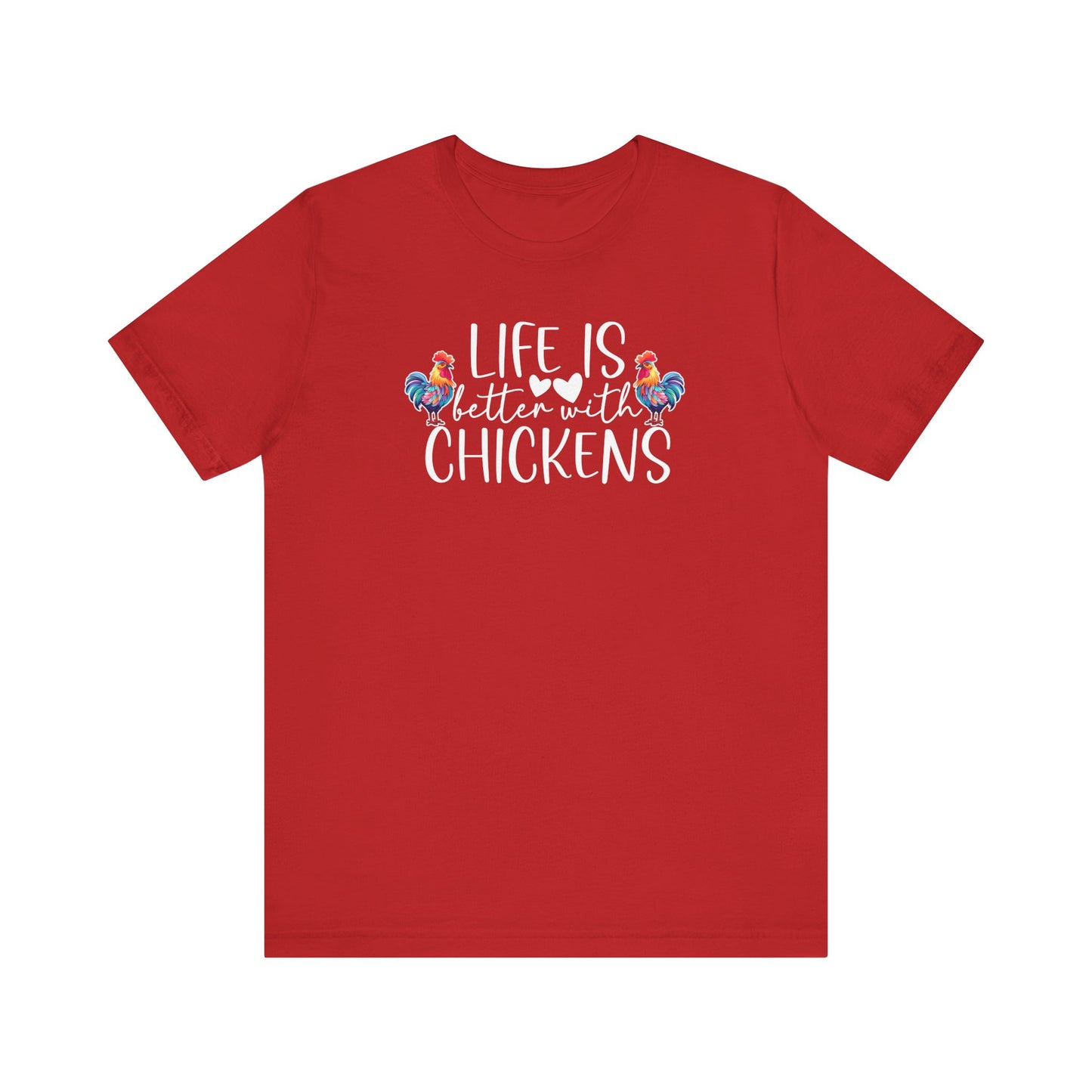 Life Is Better With Chickens - Short Sleeve T-Shirt XS-5XL