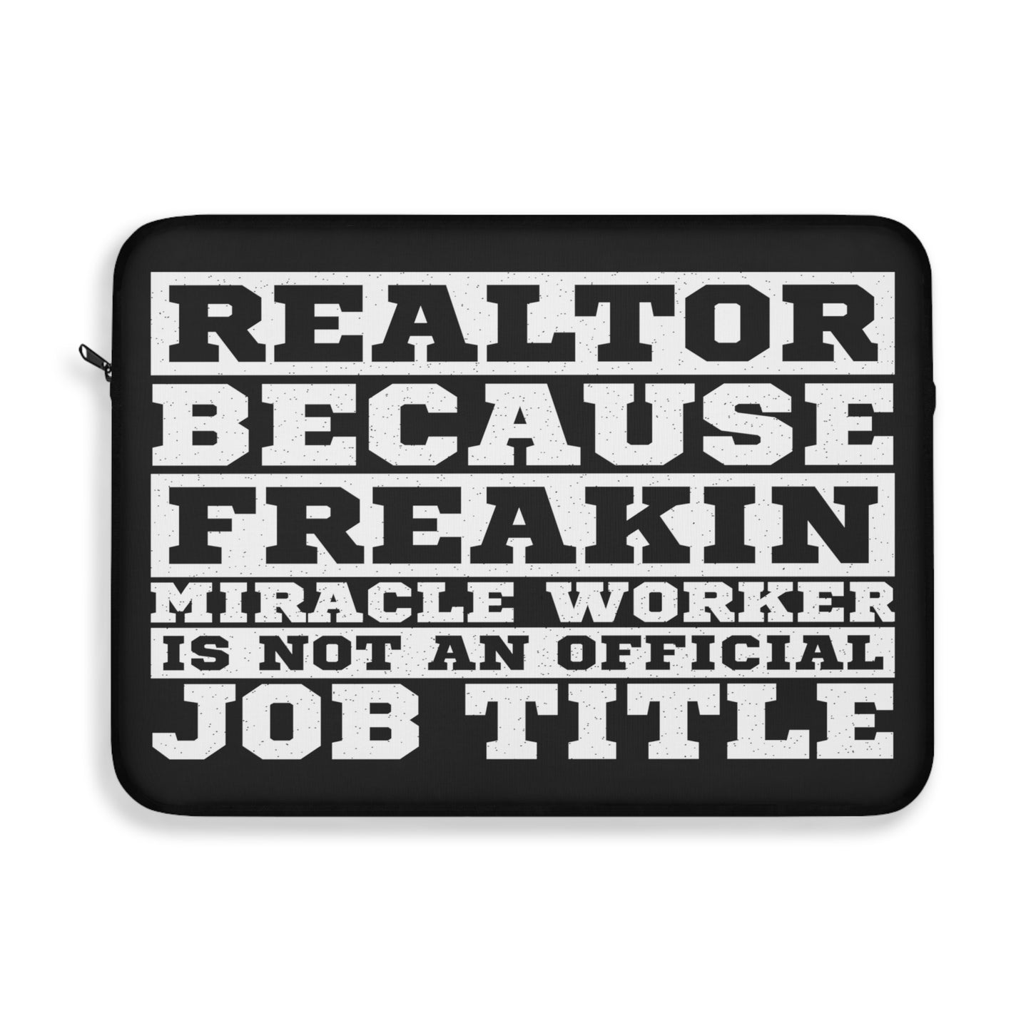 Realtor Because Freaking Miracle Worker Is Not An Official Job Description Laptop or Ipad Protective Sleeve 3 Sizes