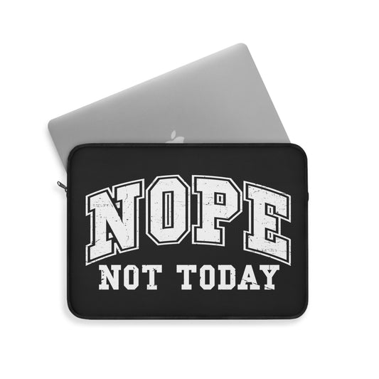 Nope Not Today Sarcastic Sayings Laptop or Ipad Protective Sleeve 3 Sizes Available