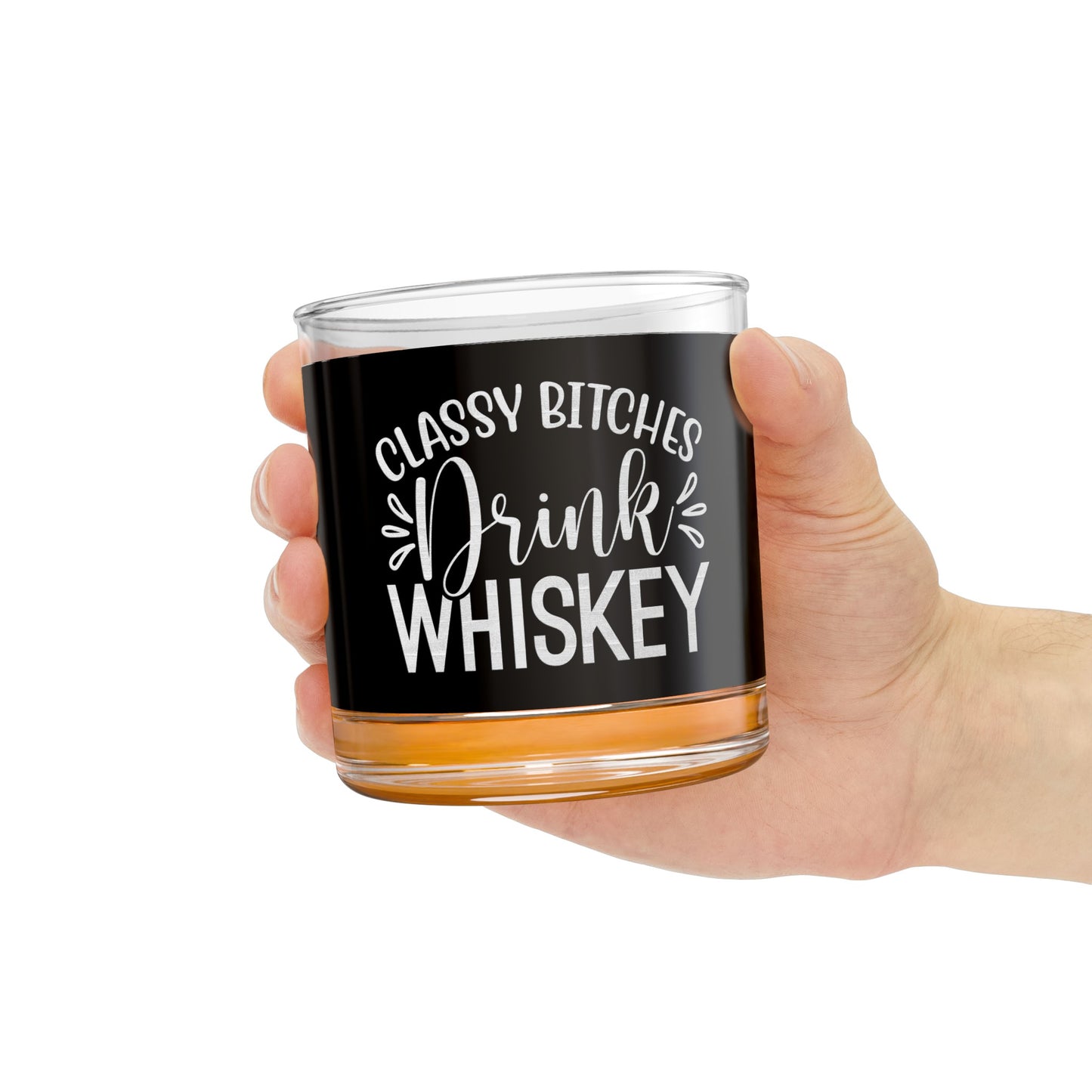 Classy Bitches Drink Whiskey - Whiskey Rock Glass, 10oz